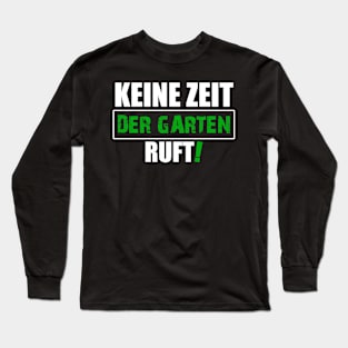 Keine Zeit der Garten ruft Long Sleeve T-Shirt